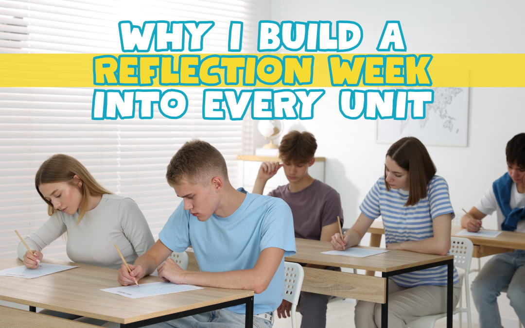 Why I Build a Reflection Week Into Every Unit (and Why You Should Too)